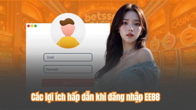 Các lợi ích hấp dẫn khi đăng nhập EE88
