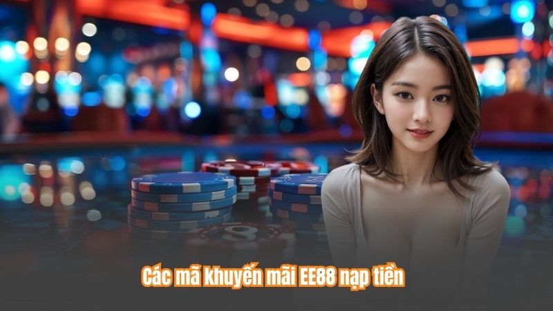 Các mã khuyến mãi EE88 nạp tiền
