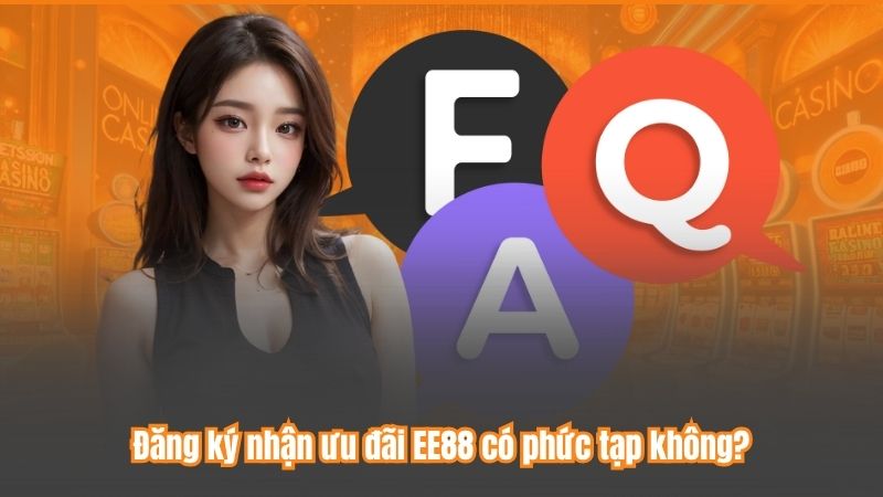 Đăng ký nhận ưu đãi EE88 có phức tạp không?