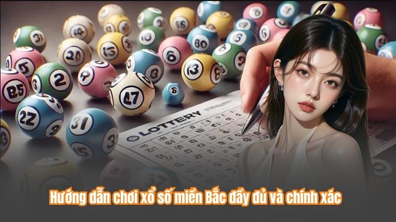 Hướng dẫn chơi xổ số miền Bắc đầy đủ và chính xác