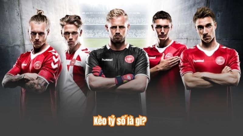 Kèo tỷ số là gì?