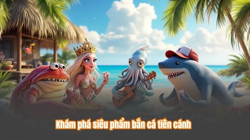 Khám phá siêu phẩm bắn cá tiên cánh