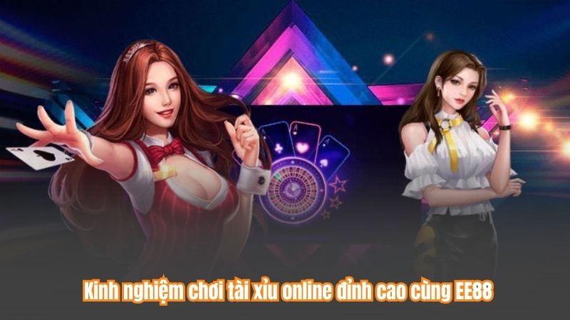 Kinh nghiệm chơi tài xỉu online đỉnh cao cùng EE88