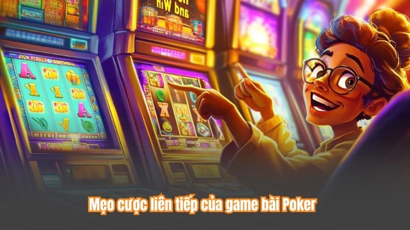Mẹo cược liên tiếp của game bài Poker