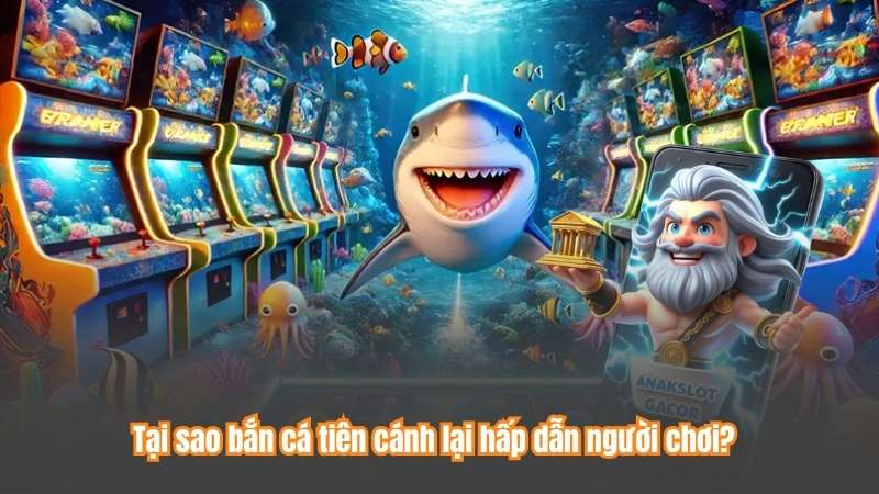 Tại sao bắn cá tiên cánh lại hấp dẫn người chơi?