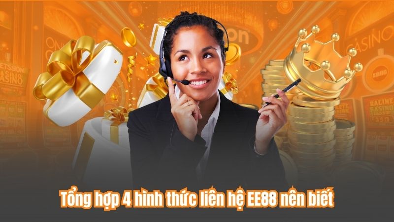 Tổng hợp 4 hình thức liên hệ EE88 nên biết