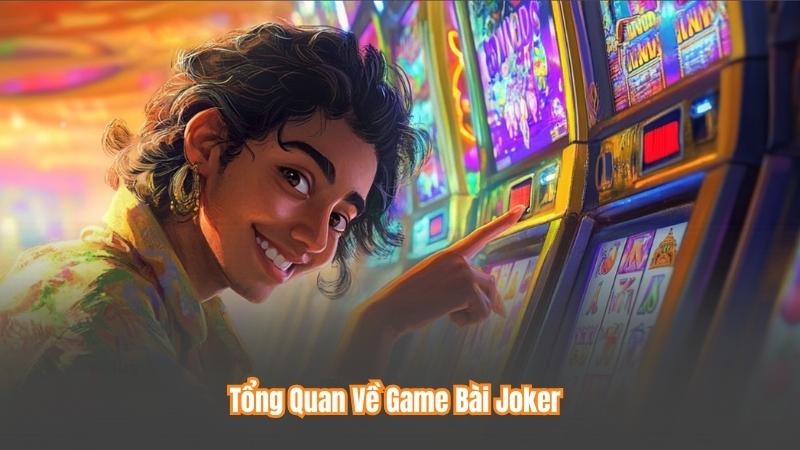 Tổng Quan Về Game Bài Joker