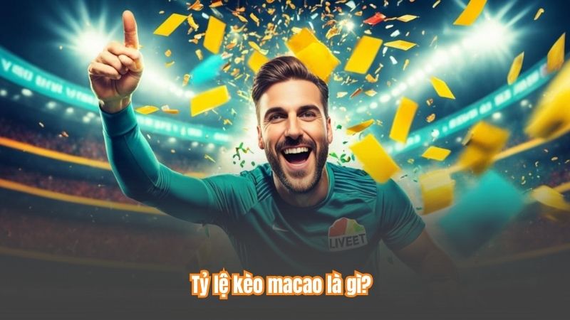 Tỷ lệ kèo macao là gì?