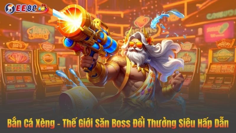 Bắn Cá Xèng – Thế Giới Săn Boss Đổi Thưởng Siêu Hấp Dẫn